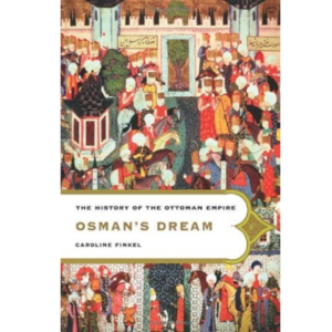 Osman’s Dream: The History of the Ottoman Empire by Caroline Finkel
