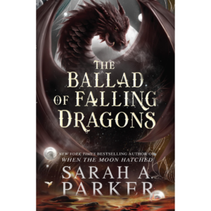 The Ballad of Falling Dragons By Sarah A. Parker