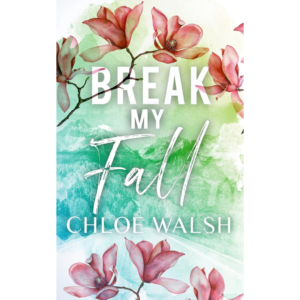 Break My Fall By Chloe Walsh