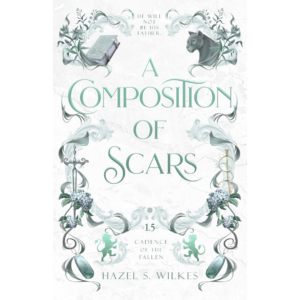 A Composition of Scars (Cadence of the Fallen) By Hazel S. Wilkes (Author) Format: Kindle Edition