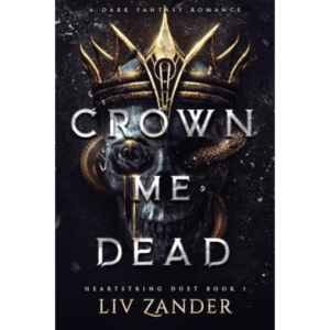 Crown Me Dead By Liv Zander