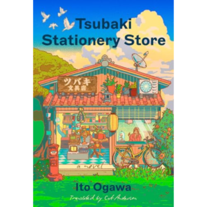 Tsubaki Stationery Store By Ito Ogawa , Cat Anderson  (Translator)