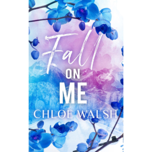 Fall On Me By Chloe Walsh