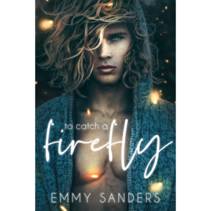 To Catch a Firefly By Emmy Sanders