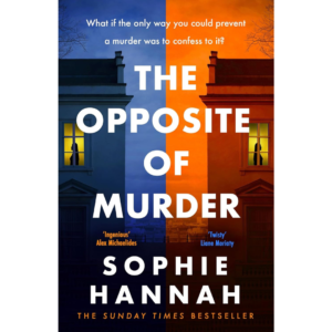 The Opposite of Murder By Sophie Hannah