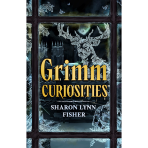 Grimm Curiosities By Sharon Lynn Fisher