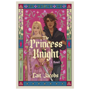 The Princess Knight By Cait Jacobs