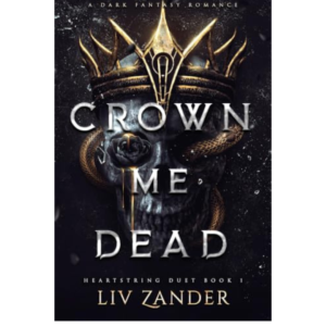 Crown Me Dead By Liv Zander