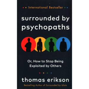 Surrounded by Psychopaths: or, How to Stop Being Exploited by Others By Thomas Erikson
