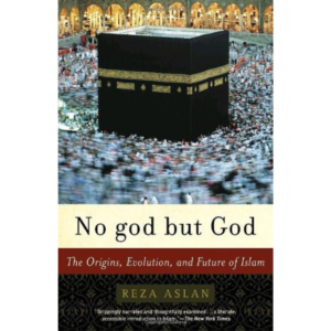 No God but God: The Origins, Evolution and Future of Islam By Reza Aslan