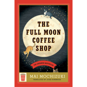 The Full Moon Coffee Shop By Mai Mochizuki , Jesse Kirkwood (Translator)