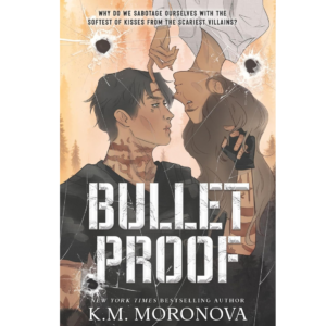 Bulletproof By K.M. Moronova