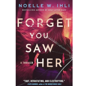 Forget You Saw Her By Noelle W. Ihli