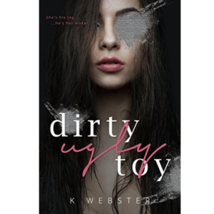 Dirty Ugly Toy By K. Webster