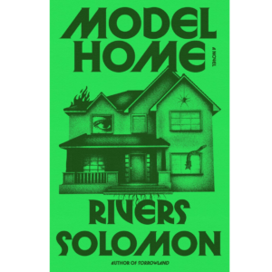 Model Home By Rivers Solomon