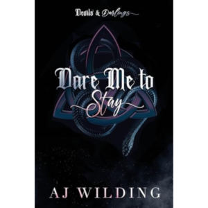 Dare Me to Stay By A.J. Wilding