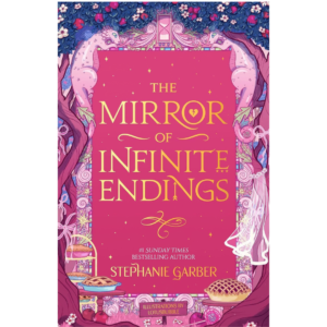 The Mirror of Infinite Endings by Stephanie Garber