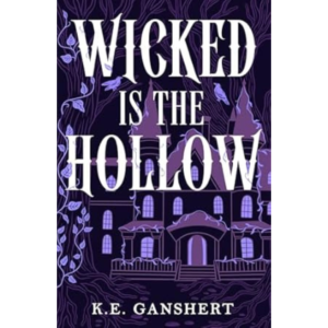 Wicked is the Hollow By K.E. Ganshert